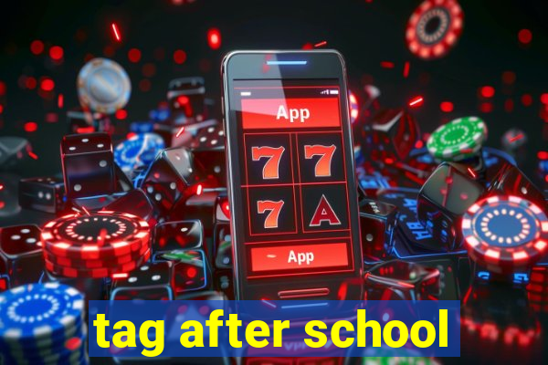 tag after school